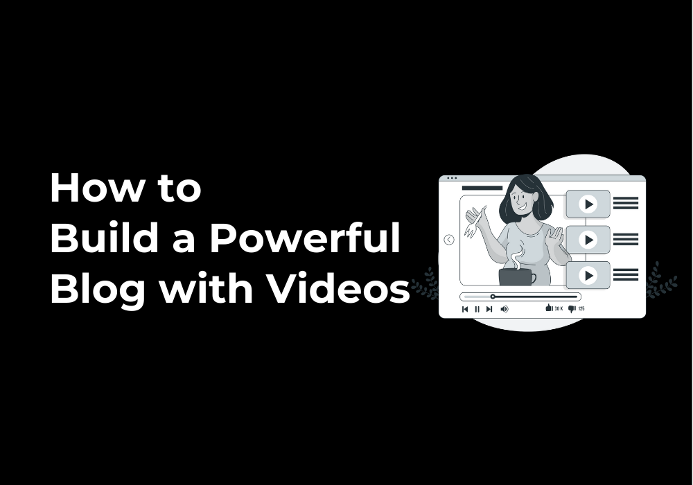 How to Build a Powerful Blog with Videos to Drive Engagement