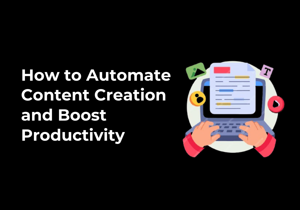How to Automate Content Creation and Boost Productivity
