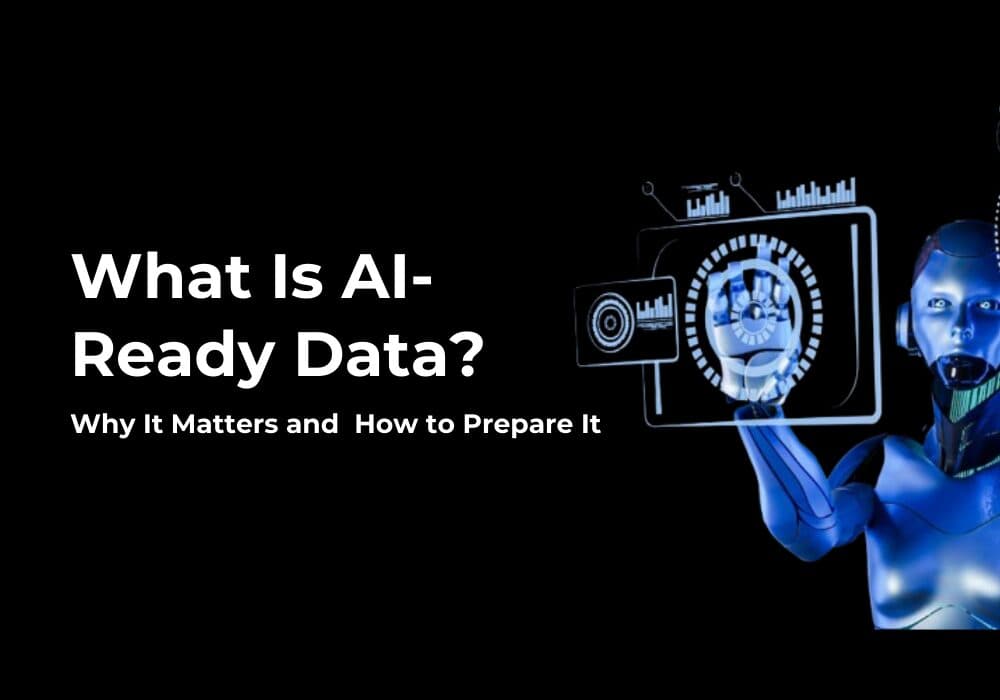 What Is AI-Ready Data? Why It Matters and How to Prepare It