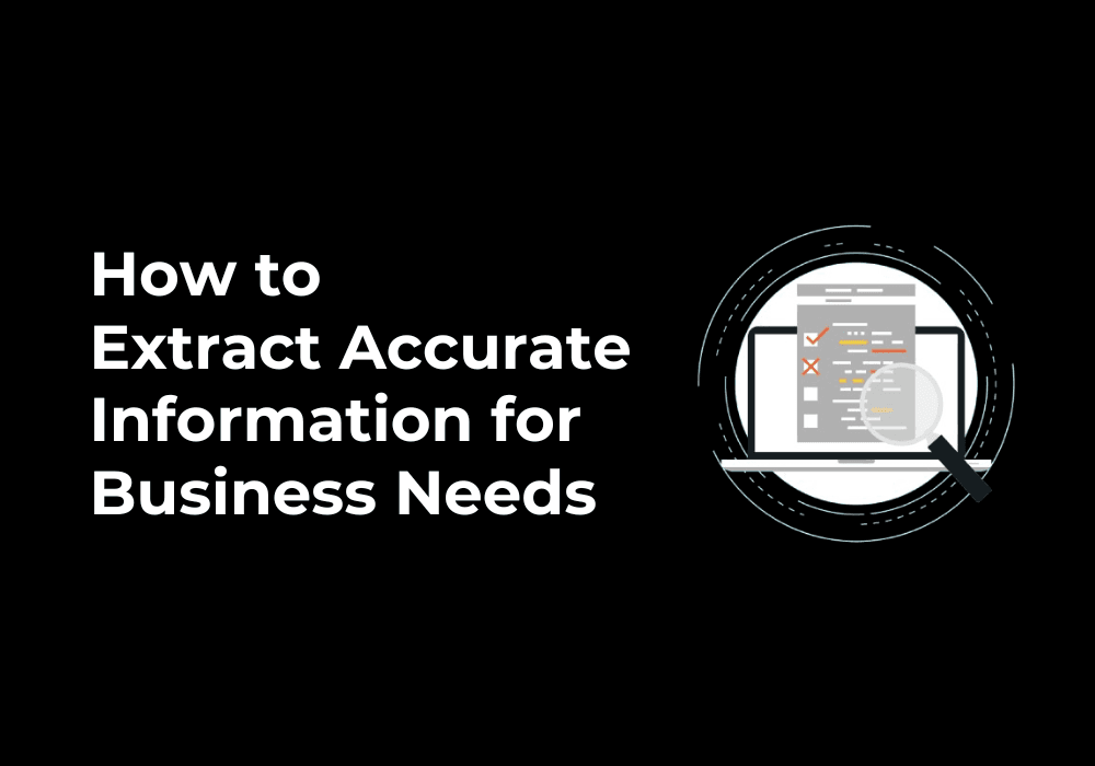 How to Extract Accurate Information for Business Needs