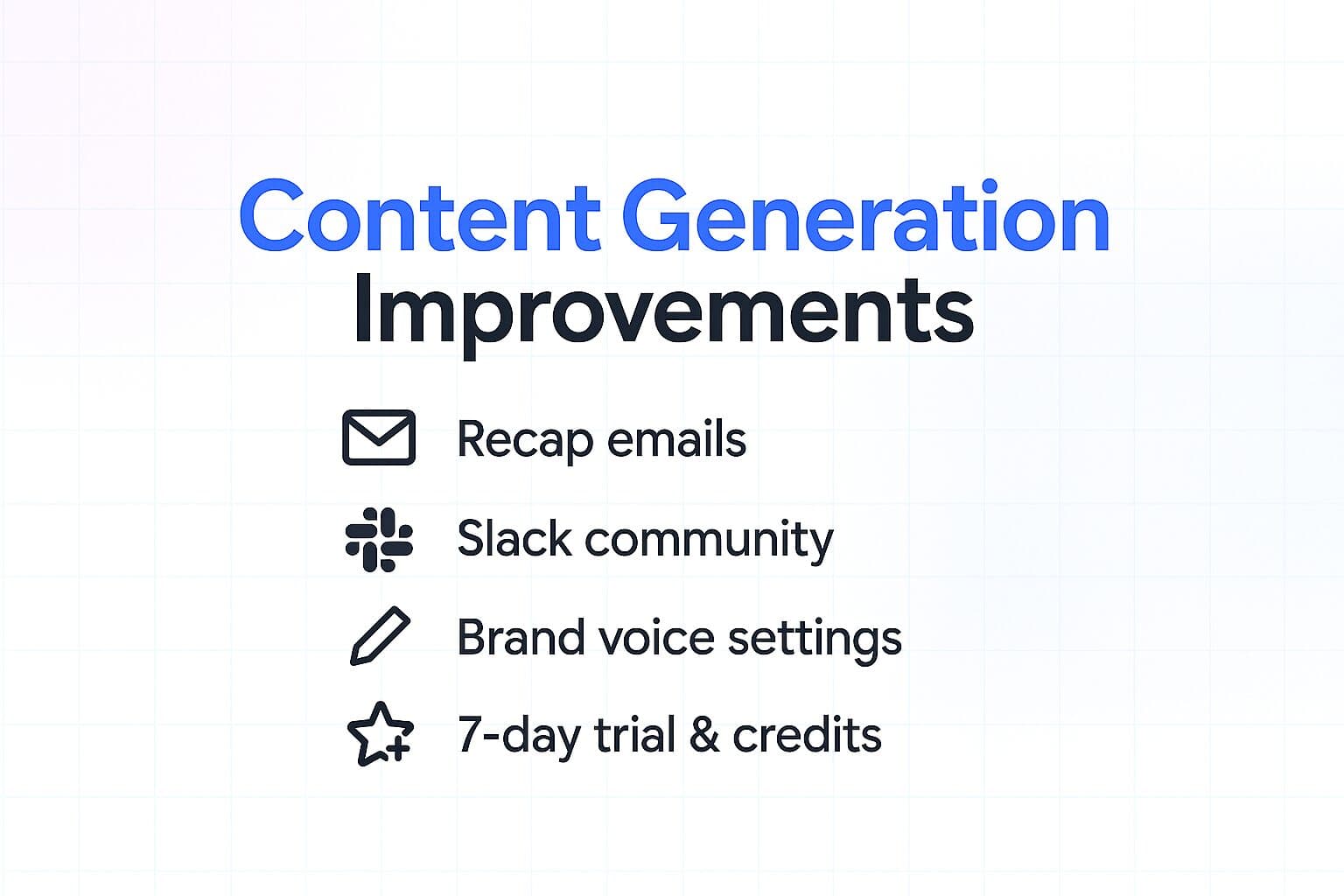 Content Generation Improvements, Recap Emails, Slack Community, Credits + more