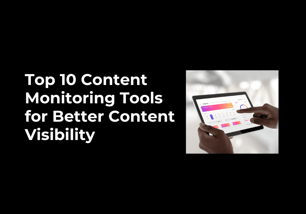 Top 10 Content Monitoring Tools for Better Content Visibility